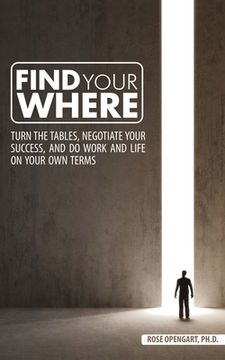 portada Find Your Where: Turn the Tables, Negotiate Your Success, and Do Work and Life on Your Own Terms