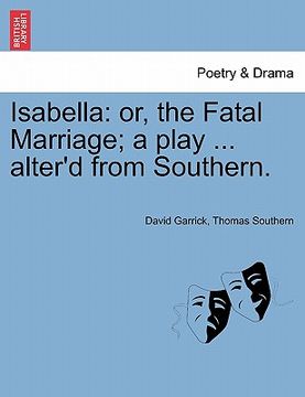 portada isabella: or, the fatal marriage; a play ... alter'd from southern. (en Inglés)