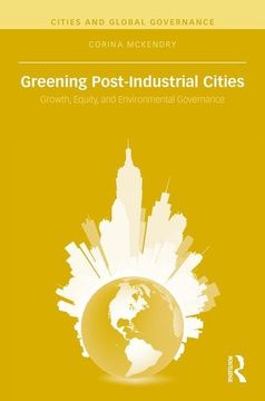 portada Greening Post-Industrial Cities: Growth, Equity, and Environmental Governance (en Inglés)