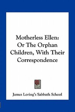 portada motherless ellen: or the orphan children, with their correspondence (in English)