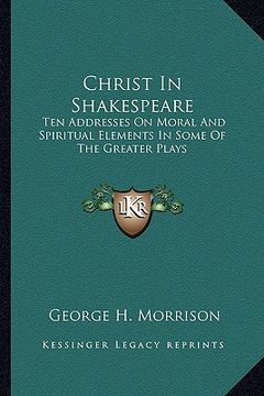 portada christ in shakespeare: ten addresses on moral and spiritual elements in some of the greater plays (in English)