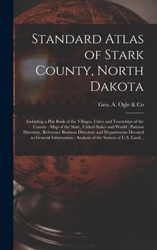 portada Standard Atlas of Stark County, North Dakota: Including a Plat Book of the Villages, Cities and Townships of the County: Map of the State, United Stat (en Inglés)