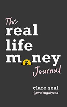 portada The Real Life Money Journal: A Practical Guide to Help you Understand Your Relationship With Money and Take Control of Your Finances (en Inglés)