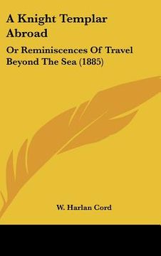 portada a knight templar abroad: or reminiscences of travel beyond the sea (1885)