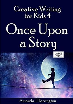 portada Creative Writing for Kids 4 Once Upon a Story Large Print (en Inglés)