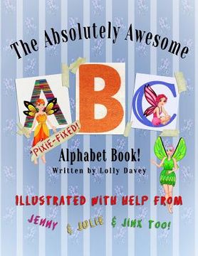portada The Absolutely Awesome Pixie Fixed Animal Alphabet Book!: Jinx, Jenny, and Julie work hard to fix Lolly's book! (en Inglés)