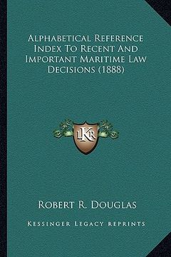 portada alphabetical reference index to recent and important maritime law decisions (1888) (in English)