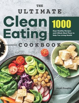 portada The Ultimate Clean Eating Cookbook: 1000 Days Healthy Recipes and 4-Week Meal Plans to Help you Living Health (in English)