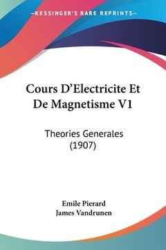 portada Cours D'Electricite Et De Magnetisme V1: Theories Generales (1907) (en Francés)