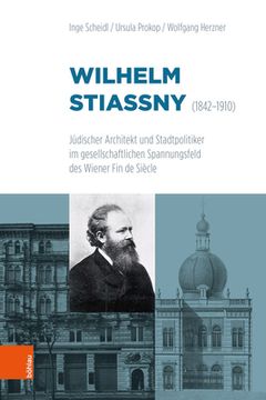 portada Wilhelm Stiassny (1842-1910): Judischer Architekt Und Stadtpolitiker Im Gesellschaftlichen Spannungsfeld Des Wiener Fin de Siecle (en Alemán)