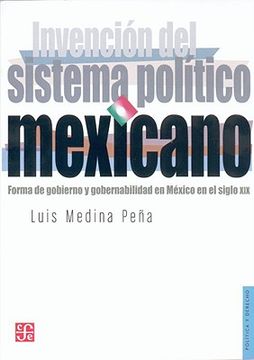portada Invencion del Sistema Politico Mexicano: Forma de Gobierno y Gobernabilidad en Mexico en el Siglo xix (in Spanish)