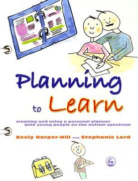 portada Planning to Learn: Creating and Using a Personal Planner with Young People on the Autism Spectrum