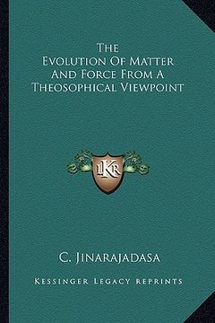 portada the evolution of matter and force from a theosophical viewpoint (en Inglés)