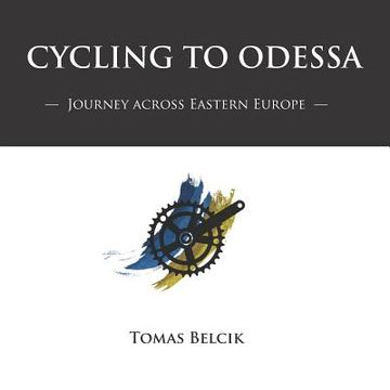 portada Cycling to Odessa: Journey Across Eastern Europe (Travel Pictorial) (en Inglés)