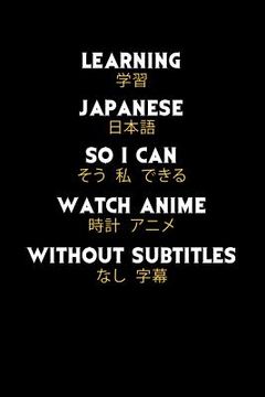 portada Learning Japanese So I Can Watch Anime Without Subtitles: 120 Pages I 6x9 I Music Sheet I Funny Manga & Japanese Animation Lover Gifts (en Inglés)