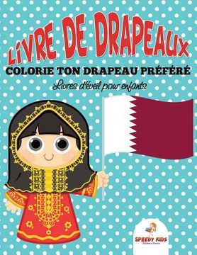 portada Livre de drapeaux: Colorie ton drapeau préféré - Livres d'éveil pour enfants (French Edition) (en Francés)