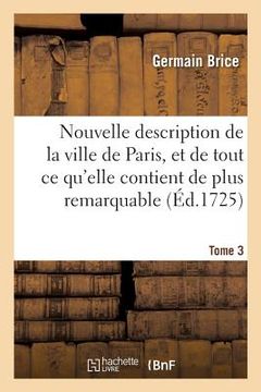 portada Nouvelle Description de la Ville de Paris Et de Tout CE Qu'elle Contient de Plus Remarquable Tome 3 (en Francés)