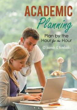 portada Academic Planning: Plan by the Hour for the Hour (en Inglés)