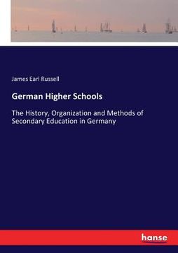portada German Higher Schools: The History, Organization and Methods of Secondary Education in Germany (en Inglés)