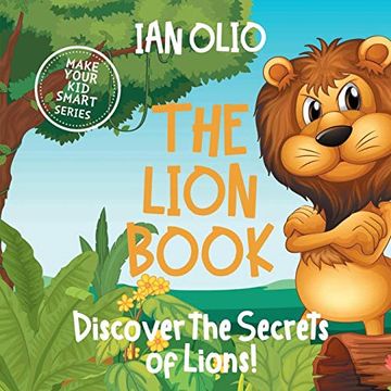 portada The Lion Book. Discover the Secrets of Lions! Make Your kid Smart Series. Book for Kids Ages 3-6 (en Inglés)
