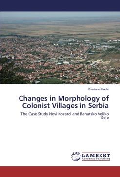 portada Changes in Morphology of Colonist Villages in Serbia: The Case Study Novi Kozarci and Banatsko Veliko Selo
