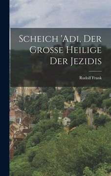portada Scheich 'Adi, der grosse Heilige der Jezidis (in German)