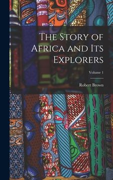 portada The Story of Africa and Its Explorers; Volume 1 (en Inglés)