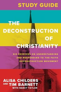 portada The Deconstruction of Christianity Study Guide: Six Sessions on Understanding and Responding to the Faith Deconstruction Movement (en Inglés)