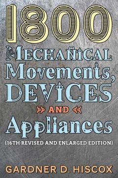 portada 1800 Mechanical Movements, Devices and Appliances (16th enlarged edition) (en Inglés)