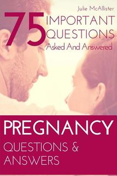 portada PREGNANCY Questions & Answers: 75 Important Questions Asked And Answered (en Inglés)