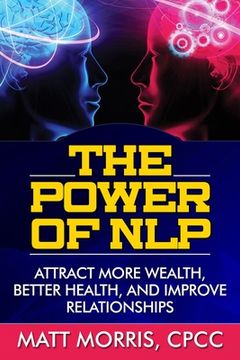 portada The Power of NLP: Attract More Wealth, Better Health, And Improve Relationships (en Inglés)