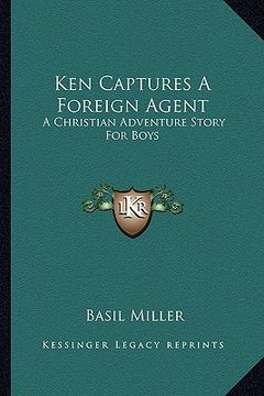 portada ken captures a foreign agent: a christian adventure story for boys (in English)