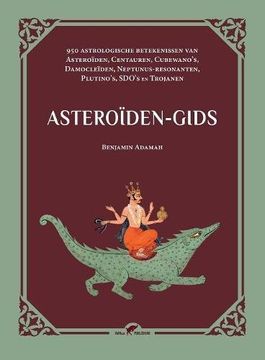 portada Asteroiden-gids: 950 astrologische betekenissen van Asteroiden, Centauren, Cubewano's, Damocleiden, Neptunus-resonanten, Plutino's, SDO's en Trojanen