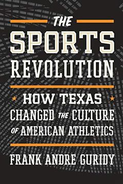 portada The Sports Revolution: How Texas Changed the Culture of American Athletics (The Texas Bookshelf) (en Inglés)