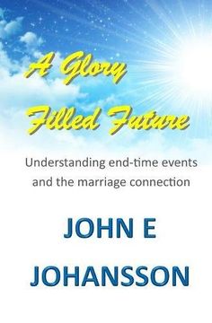 portada A Glory Filled Future: Understanding end-time events and the marriage connection