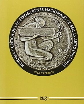 portada Historia y crítica de las exposiciones nacionales de Bellas Artes (1901-1915) (Editada en colaboración con la Universidad de Santiago de Compostela)