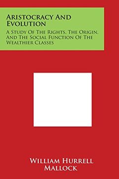 portada Aristocracy and Evolution: A Study of the Rights, the Origin, and the Social Function of the Wealthier Classes