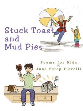 portada Stuck Toast and Mud Pies: Poems for Kids (en Inglés)