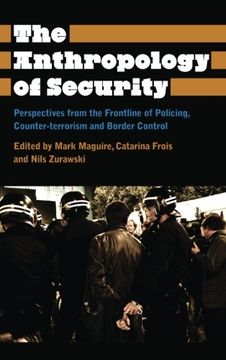 portada The Anthropology of Security: Perspectives from the Frontline of Policing, Counter-terrorism and Border Control (Anthropology, Culture and Society)