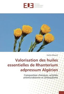 portada Valorisation des huiles essentielles de Rhanterium adpressum Algérien: Composition chimique, activités antimicrobienne et antioxydante