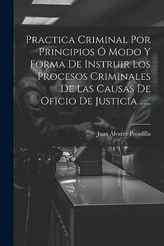 portada Practica Criminal por Principios ó Modo y Forma de Instruir los Procesos Criminales de las Causas de Oficio de Justicia.