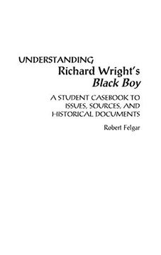 portada Understanding Richard Wright's Black Boy: A Student Cas to Issues, Sources, and Historical Documents (The Greenwood Press "Literature in Context" Series) (en Inglés)
