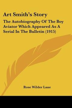 portada art smith's story: the autobiography of the boy aviator which appeared as a serial in the bulletin (1915) (in English)