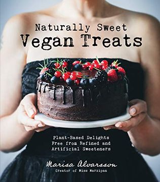 portada Naturally Sweet Vegan Treats: Plant-Based Delights Free From Refined and Artificial Sweeteners (en Inglés)
