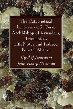 portada The Catechetical Lectures of S. Cyril, Archbishop of Jerusalem, Translated, with Notes and Indices, Fourth Edition (en Inglés)