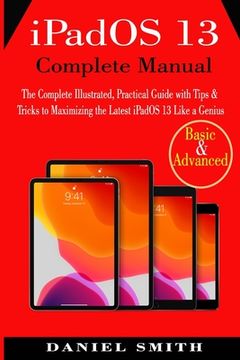 portada iPadOS 13 Complete Manual: The Complete Illustrated, Practical Guide with Tips & Tricks to Maximizing the latest iPadOS 13 Like a Genius