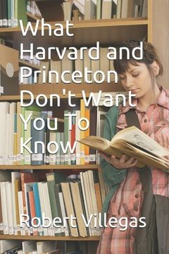 portada What Harvard and Princeton Don't Want You To Know (en Inglés)