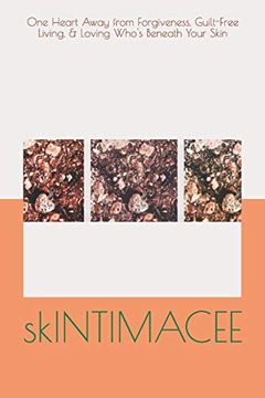 portada Skintimacee: One Heart Away From Forgiveness, Guilt-Free Living, & Loving Who's Beneath Your Skin (en Inglés)
