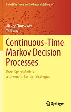portada Continuous-Time Markov Decision Processes: Borel Space Models and General Control Strategies: 97 (Probability Theory and Stochastic Modelling) 