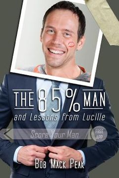 portada The 85% Man and Lessons from Lucille: The Ultimate Guide to Love Long and Prosper (en Inglés)